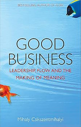 Good Business - Leadership, Flow, and the Making of Meaning